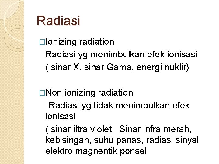Radiasi �Ionizing radiation Radiasi yg menimbulkan efek ionisasi ( sinar X. sinar Gama, energi