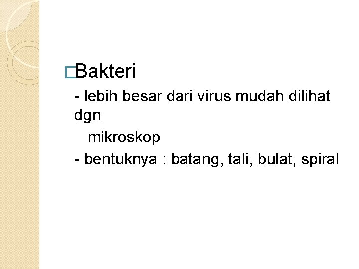 �Bakteri - lebih besar dari virus mudah dilihat dgn mikroskop - bentuknya : batang,