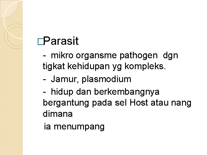 �Parasit - mikro organsme pathogen dgn tigkat kehidupan yg kompleks. - Jamur, plasmodium -