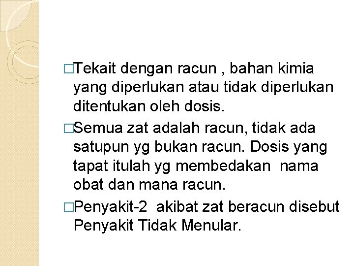 �Tekait dengan racun , bahan kimia yang diperlukan atau tidak diperlukan ditentukan oleh dosis.