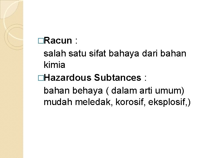 �Racun : salah satu sifat bahaya dari bahan kimia �Hazardous Subtances : bahan behaya