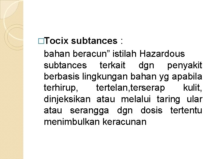 �Tocix subtances : bahan beracun” istilah Hazardous subtances terkait dgn penyakit berbasis lingkungan bahan