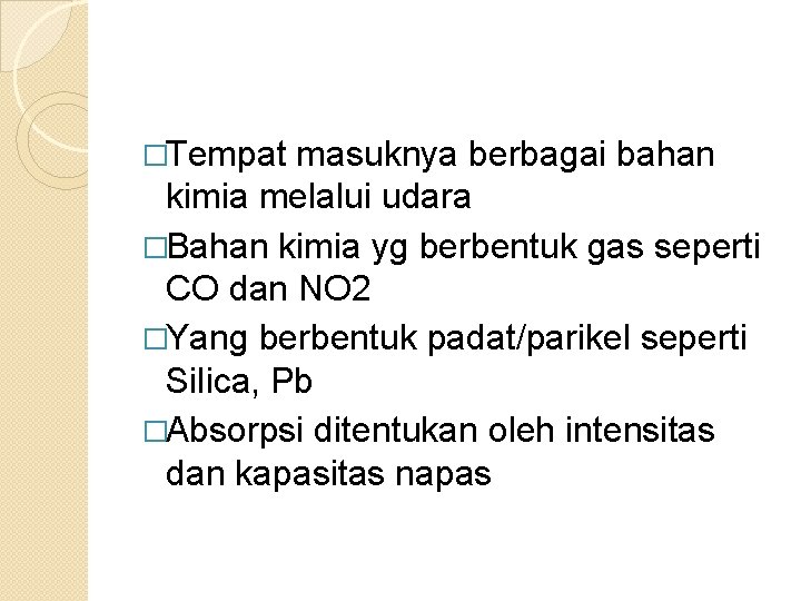 �Tempat masuknya berbagai bahan kimia melalui udara �Bahan kimia yg berbentuk gas seperti CO