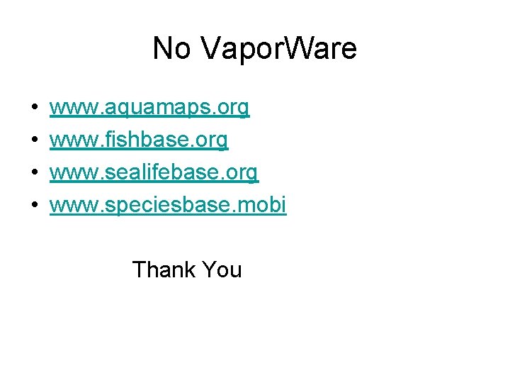 No Vapor. Ware • • www. aquamaps. org www. fishbase. org www. sealifebase. org