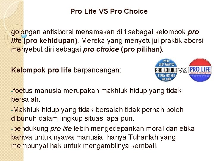 Pro Life VS Pro Choice golongan antiaborsi menamakan diri sebagai kelompok pro life (pro