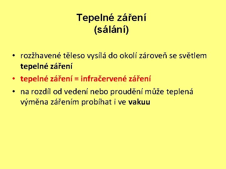 Tepelné záření (sálání) • rozžhavené těleso vysílá do okolí zároveň se světlem tepelné záření