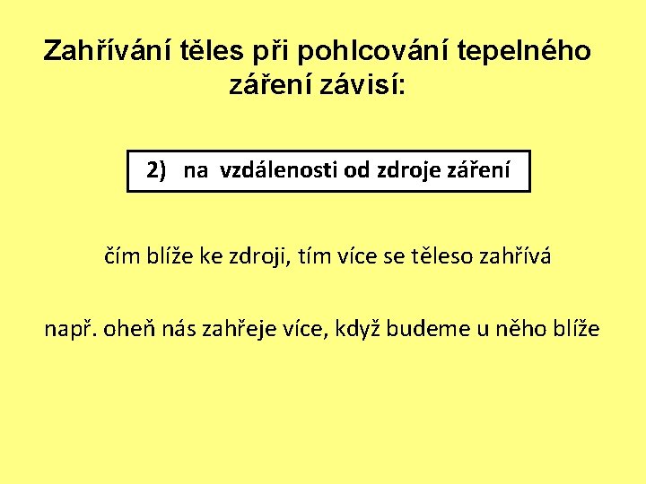 Zahřívání těles při pohlcování tepelného záření závisí: 2) na vzdálenosti od zdroje záření čím