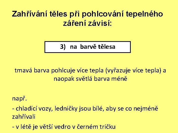 Zahřívání těles při pohlcování tepelného záření závisí: 3) na barvě tělesa tmavá barva pohlcuje