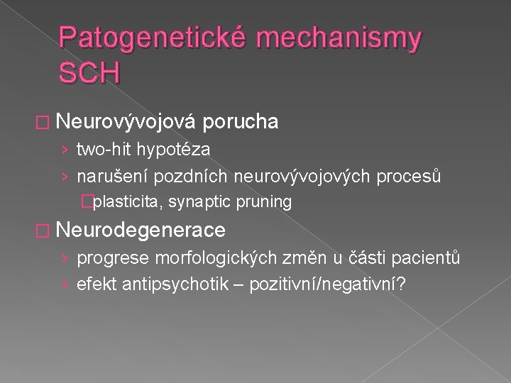 Patogenetické mechanismy SCH � Neurovývojová porucha › two-hit hypotéza › narušení pozdních neurovývojových procesů