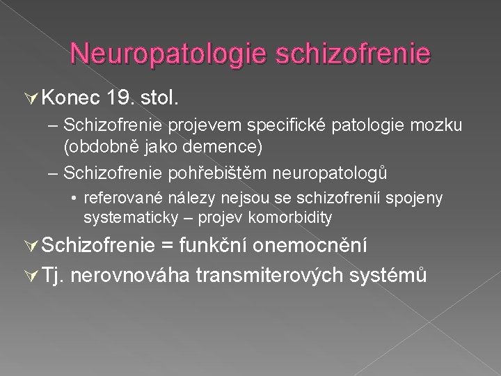 Neuropatologie schizofrenie Konec 19. stol. – Schizofrenie projevem specifické patologie mozku (obdobně jako demence)