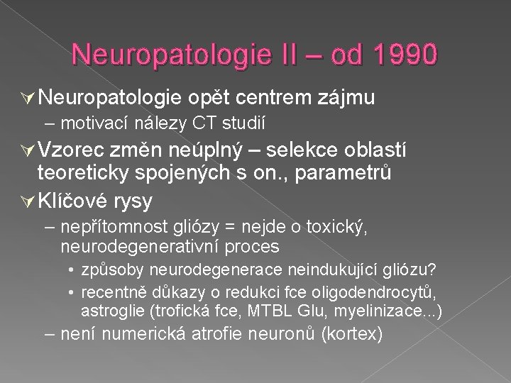 Neuropatologie II – od 1990 Neuropatologie opět centrem zájmu – motivací nálezy CT studií
