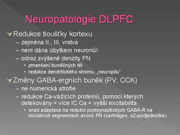 Neuropatologie DLPFC Redukce tloušťky kortexu – zejména II. , III. vrstva – není dána