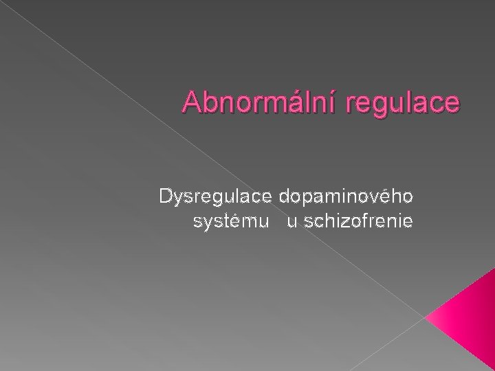 Abnormální regulace Dysregulace dopaminového systému u schizofrenie 