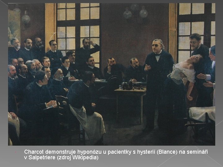  Charcot demonstruje hyponózu u pacientky s hysterií (Blance) na semináři v Salpetriere (zdroj