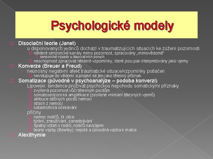 Psychologické modely � Disociační teorie (Janet) › u disponovaných jedinců dochází v traumatizujících situacích