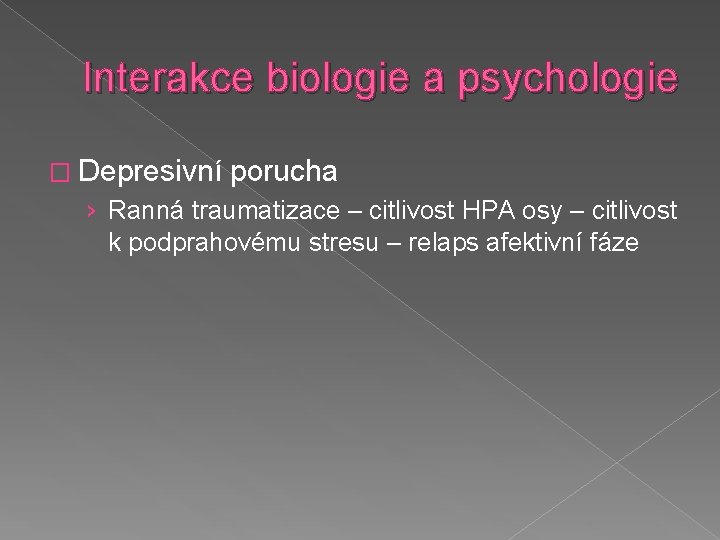 Interakce biologie a psychologie � Depresivní porucha › Ranná traumatizace – citlivost HPA osy