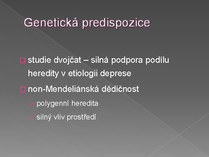 Genetická predispozice � studie dvojčat – silná podpora podílu heredity v etiologii deprese �