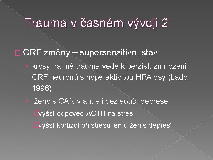 Trauma v časném vývoji 2 � CRF změny – supersenzitivní stav › krysy: ranné