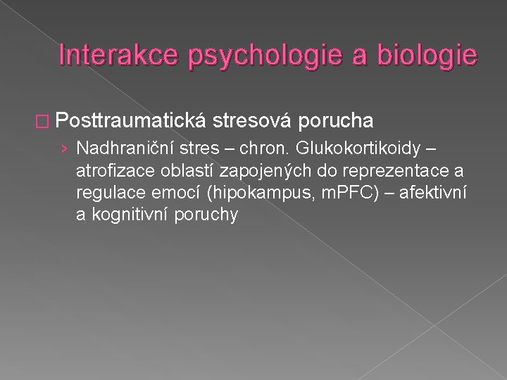 Interakce psychologie a biologie � Posttraumatická stresová porucha › Nadhraniční stres – chron. Glukokortikoidy