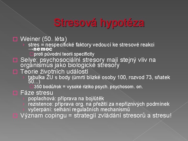 Stresová hypotéza � Weiner (50. léta) › stres = nespecifické faktory vedoucí ke stresové