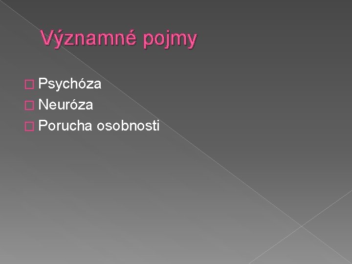 Významné pojmy � Psychóza � Neuróza � Porucha osobnosti 