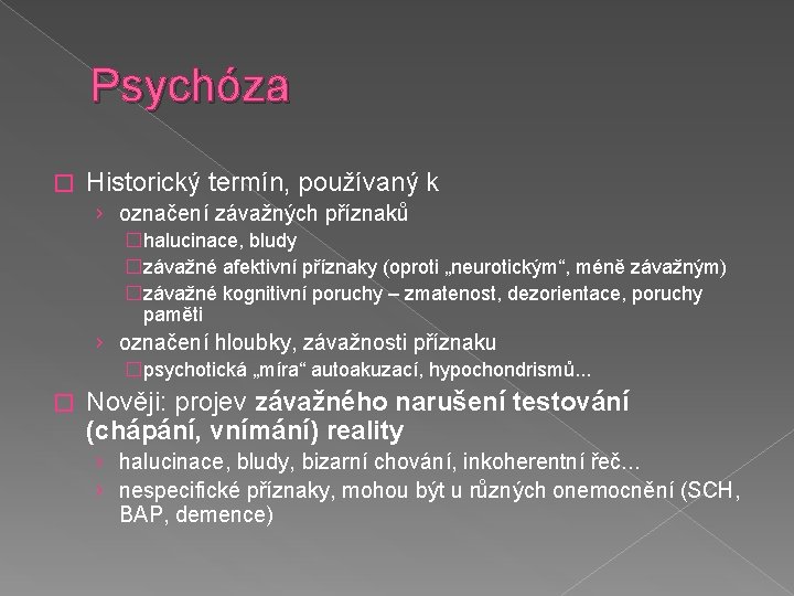 Psychóza � Historický termín, používaný k › označení závažných příznaků �halucinace, bludy �závažné afektivní