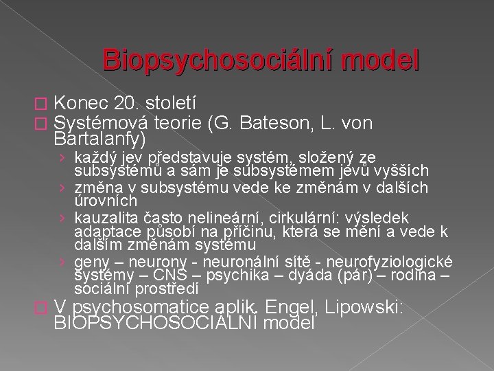 Biopsychosociální model � � Konec 20. století Systémová teorie (G. Bateson, L. von Bartalanfy)