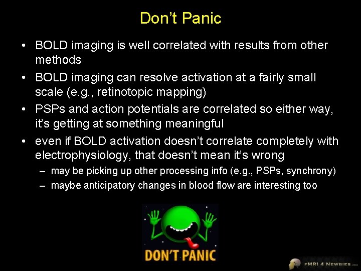 Don’t Panic • BOLD imaging is well correlated with results from other methods •