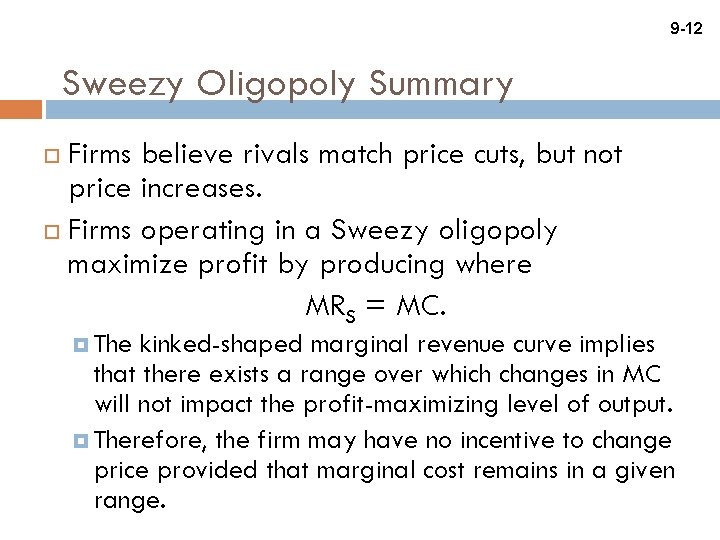 9 -12 Sweezy Oligopoly Summary Firms believe rivals match price cuts, but not price