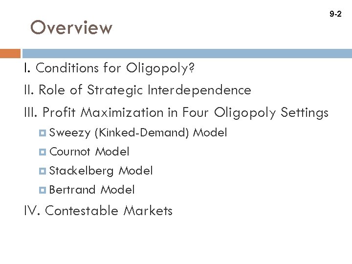 Overview I. Conditions for Oligopoly? II. Role of Strategic Interdependence III. Profit Maximization in