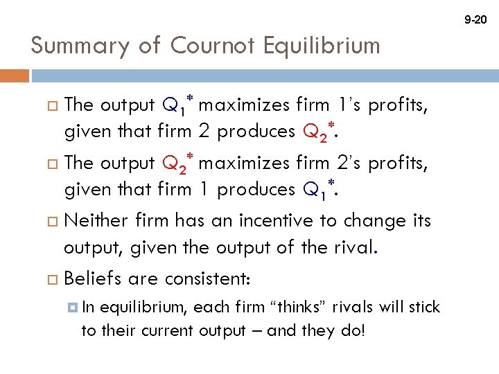 9 -20 Summary of Cournot Equilibrium The output Q 1* maximizes firm 1’s profits,