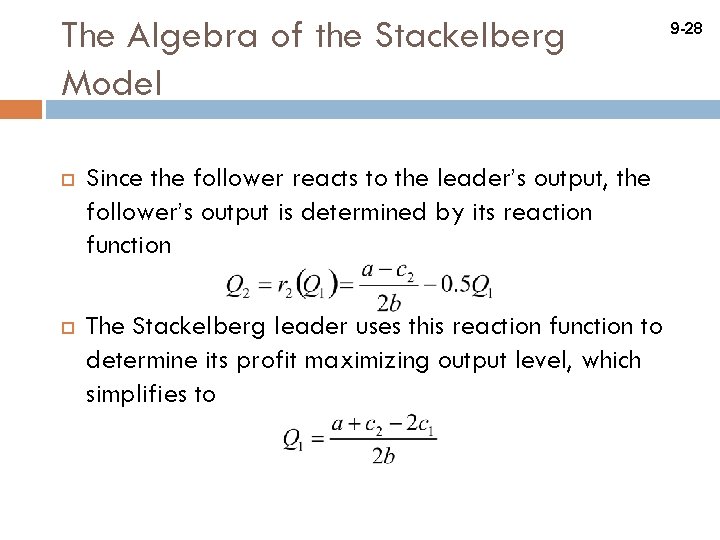 The Algebra of the Stackelberg Model Since the follower reacts to the leader’s output,
