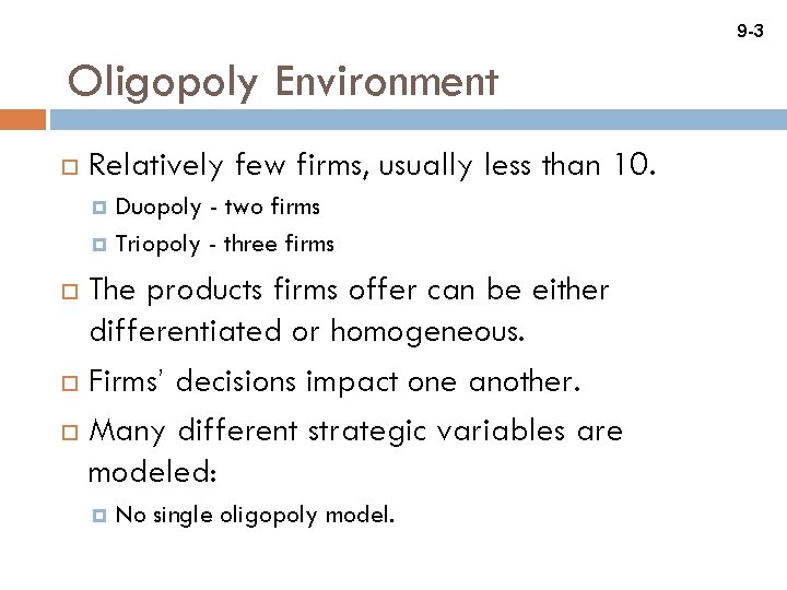9 -3 Oligopoly Environment Relatively few firms, usually less than 10. Duopoly - two