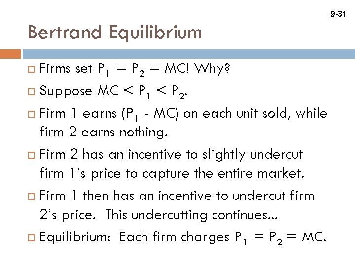 9 -31 Bertrand Equilibrium Firms set P 1 = P 2 = MC! Why?