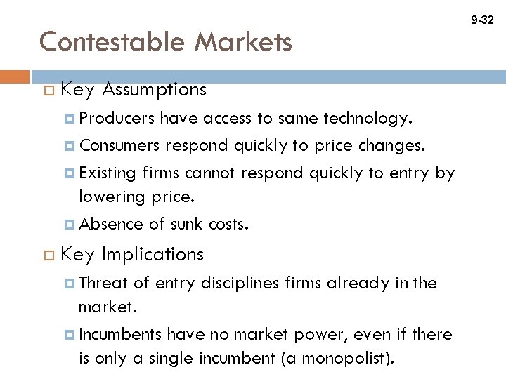 Contestable Markets Key Assumptions Producers have access to same technology. Consumers respond quickly to