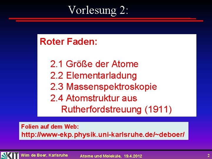 Vorlesung 2: Roter Faden: 2. 1 Größe der Atome 2. 2 Elementarladung 2. 3