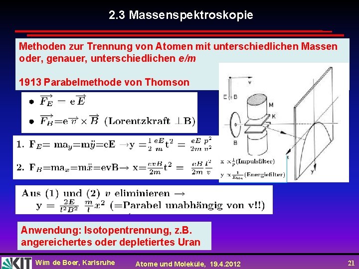 2. 3 Massenspektroskopie Methoden zur Trennung von Atomen mit unterschiedlichen Massen oder, genauer, unterschiedlichen
