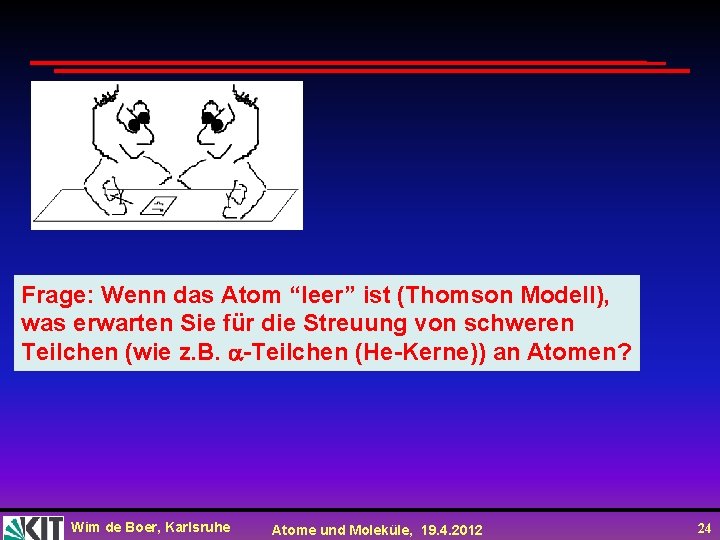 Frage: Wenn das Atom “leer” ist (Thomson Modell), was erwarten Sie für die Streuung