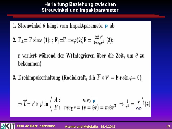 Herleitung Beziehung zwischen Streuwinkel und Impaktparameter p p v 0 p Wim de Boer,