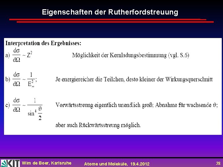 Eigenschaften der Rutherfordstreuung Wim de Boer, Karlsruhe Atome und Moleküle, 19. 4. 2012 38