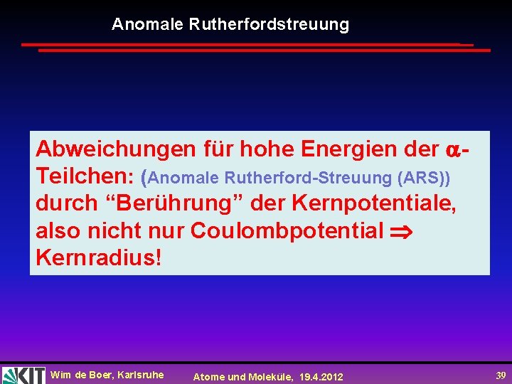 Anomale Rutherfordstreuung Abweichungen für hohe Energien der Teilchen: (Anomale Rutherford-Streuung (ARS)) durch “Berührung” der