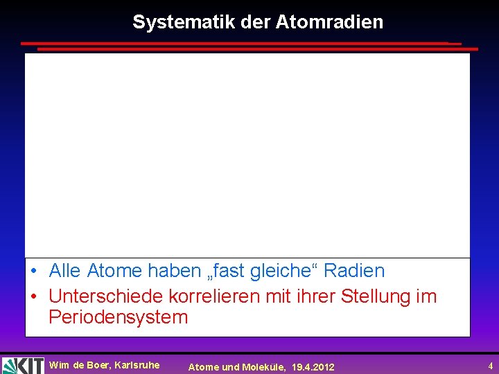 Systematik der Atomradien • Alle Atome haben „fast gleiche“ Radien • Unterschiede korrelieren mit