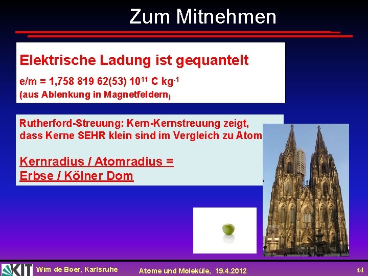 Zum Mitnehmen Elektrische Ladung ist gequantelt e/m = 1, 758 819 62(53) 1011 C