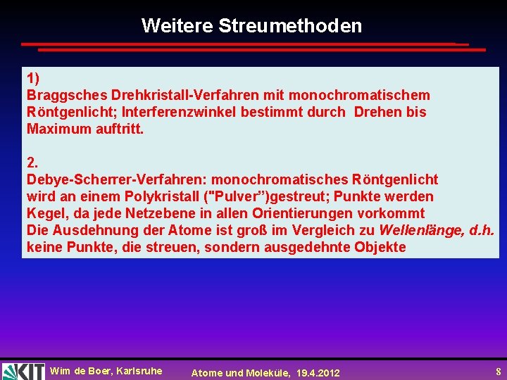Weitere Streumethoden 1) Braggsches Drehkristall-Verfahren mit monochromatischem Röntgenlicht; Interferenzwinkel bestimmt durch Drehen bis Maximum