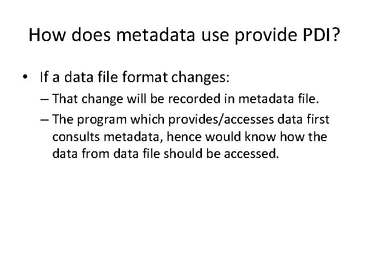 How does metadata use provide PDI? • If a data file format changes: –