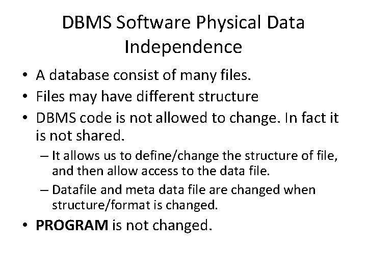 DBMS Software Physical Data Independence • A database consist of many files. • Files