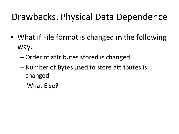 Drawbacks: Physical Data Dependence • What if File format is changed in the following