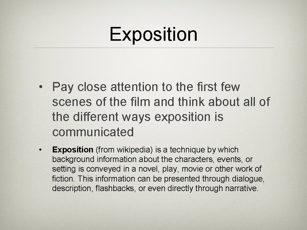 Exposition • Pay close attention to the first few scenes of the film and