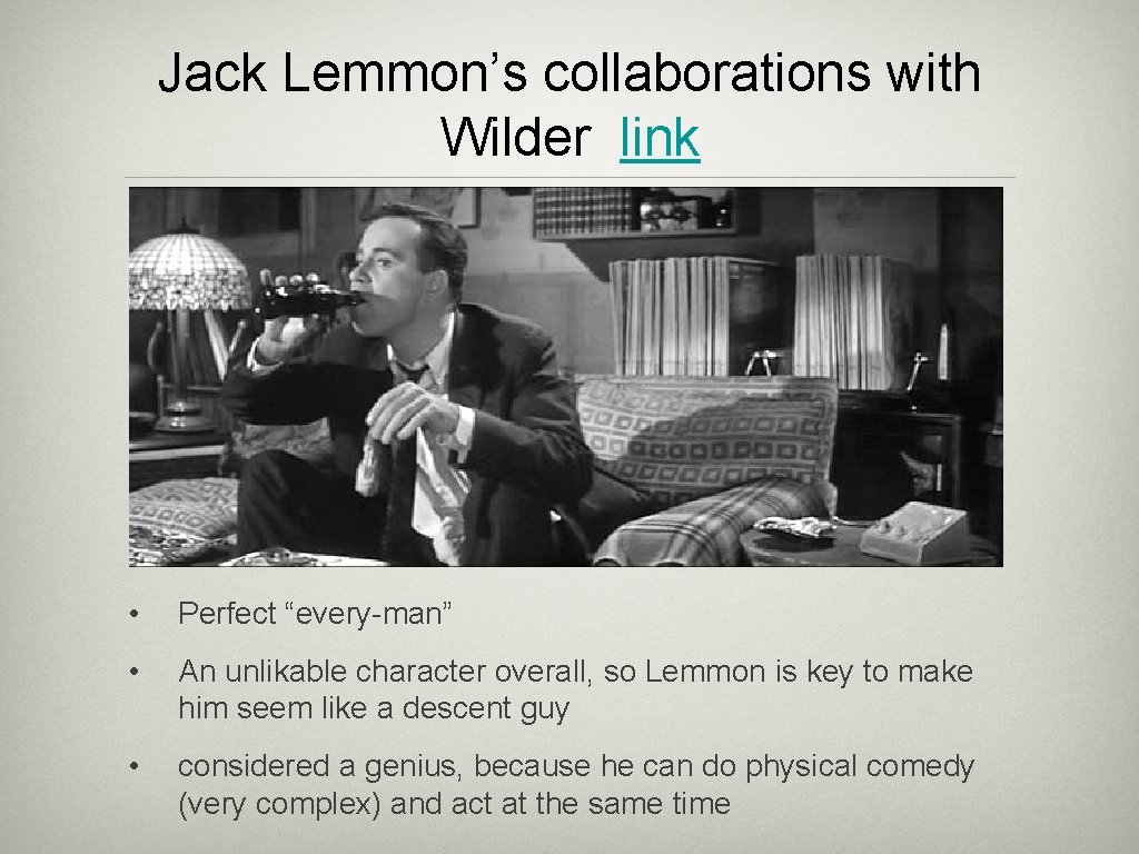 Jack Lemmon’s collaborations with Wilder link • Perfect “every-man” • An unlikable character overall,