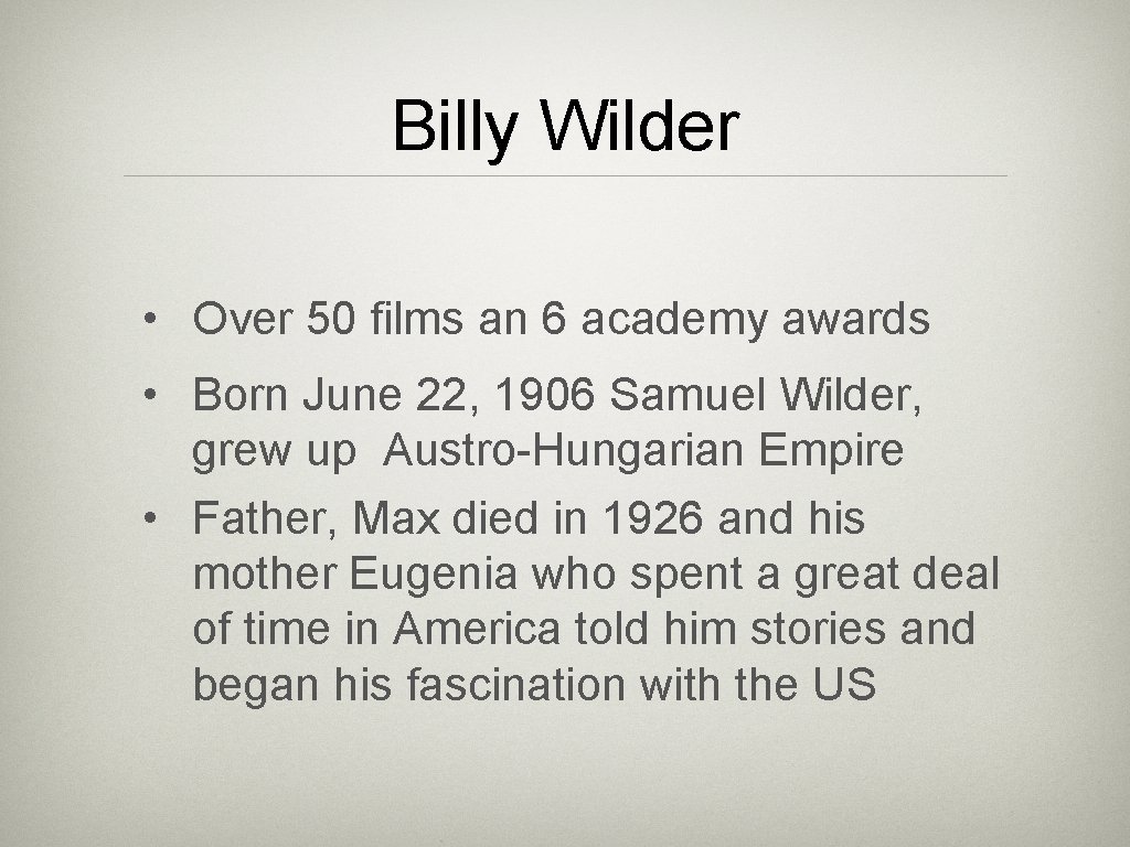 Billy Wilder • Over 50 films an 6 academy awards • Born June 22,